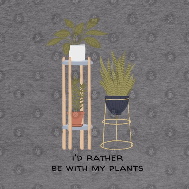 I'd Rather Be With My Plants Funny by Always Growing Boutique